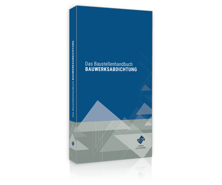 Das Baustellenhandbuch Bauwerksabdichtungen